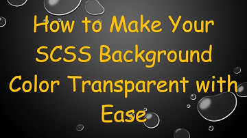 How to Make Your SCSS Background Color Transparent with Ease