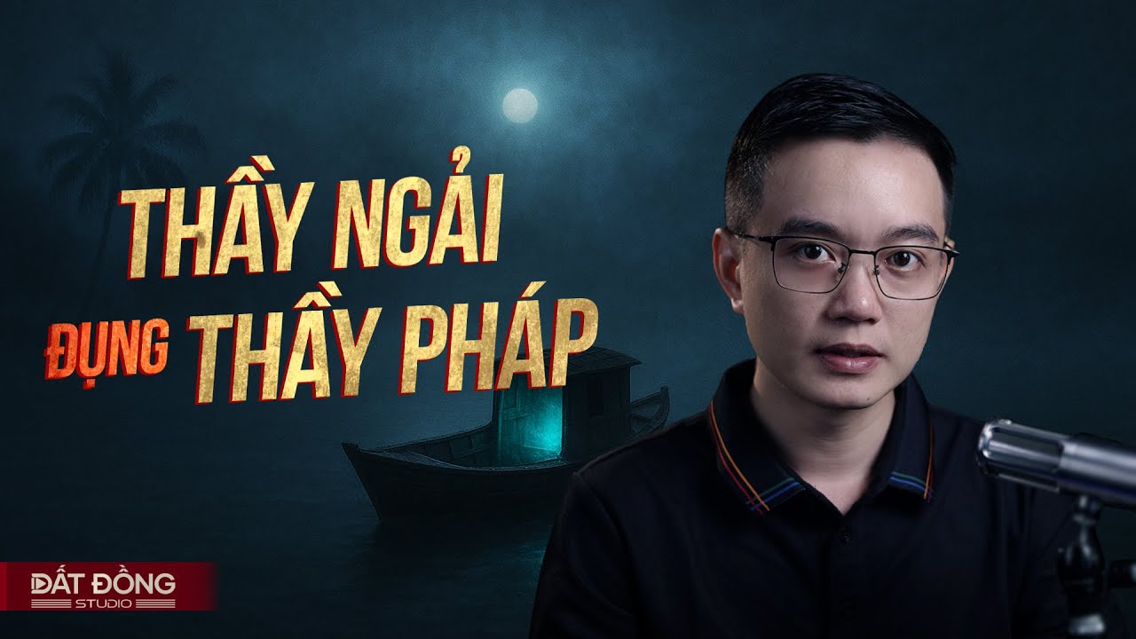 THẦY NGẢI ĐỤNG THẦY PHÁP - Truyện ma Nguyễn Huy kể