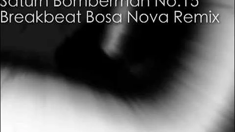 Saturn Bomberman No.15 Breakbeat Bossa Nova Remix - June Chikuma
