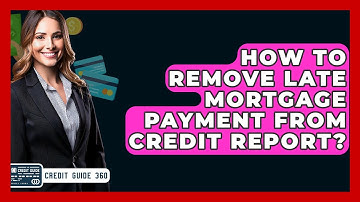 How To Remove Late Mortgage Payment From Credit Report? - CreditGuide360.com