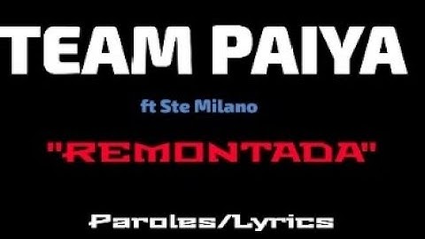TEAM PAIYA FT STE MILANO - REMONTADA (PAROLES/LYRICS)