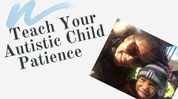 Tips to Help Autistic Children Wait and be Patience