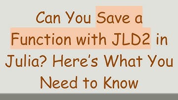 Can You Save a Function with JLD2 in Julia? Here’s What You Need to Know