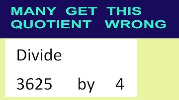 Divide     3625      by     4  many  get  this  quotient   wrong