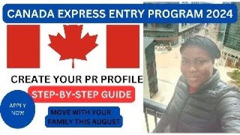 How to Create Your Express Entry Profile for Canada: Step-by-Step Guide