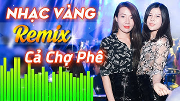 Nhạc Vàng Remix 2022 Hay Nhất Hiện Nay - Liên Khúc Trữ Tình Remix Mới Nhất 2022 Cả Chợ Phê