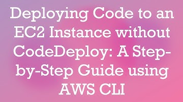 Deploying Code to an EC2 Instance without CodeDeploy: A Step-by-Step Guide using AWS CLI