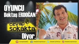 Oyuncu Bektaş Erdoğan (Bekar Bekir) Cevap Sokakta Diyor