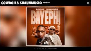 CowBoii & ShaunMusiq - Bayephi (Official Audio)