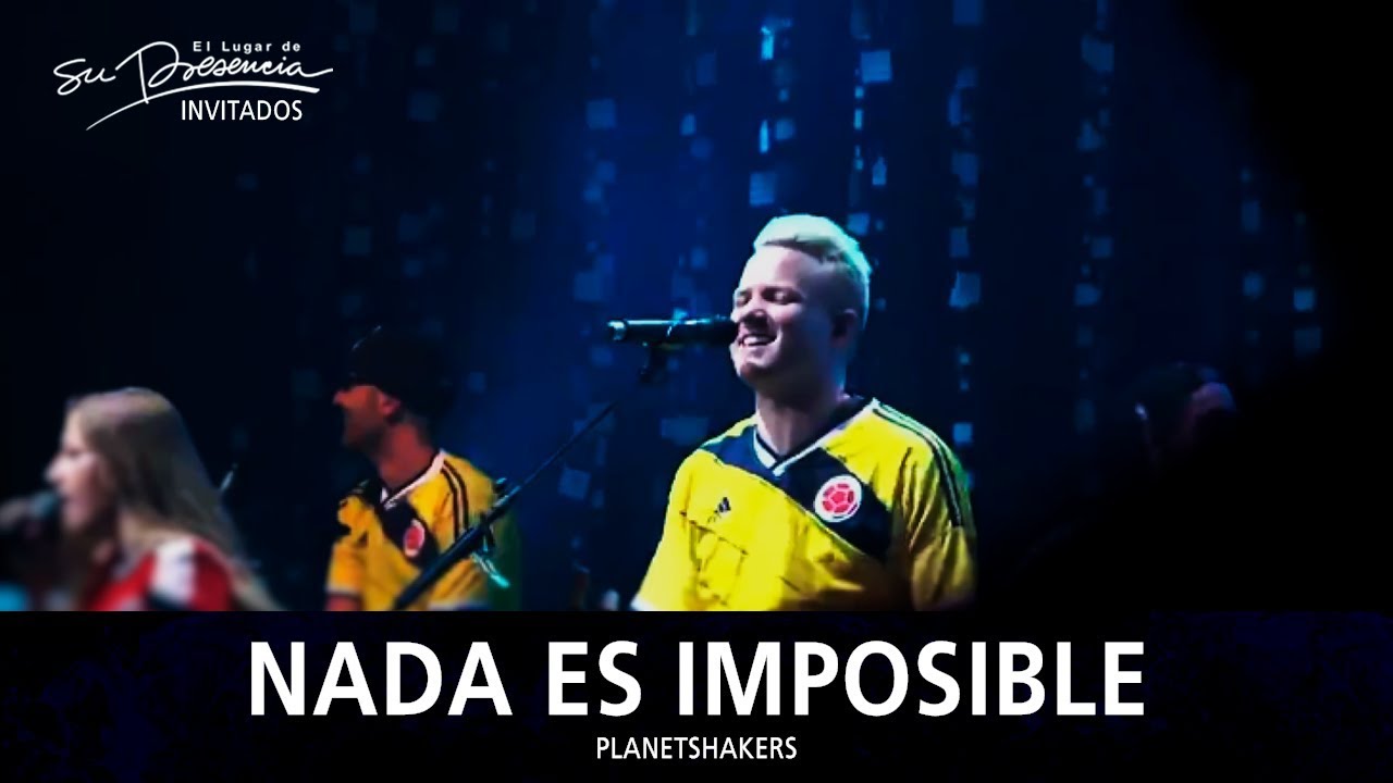 Planetshakers   Nada Es Imposible Nothing Is Impossible   El Lugar De Su Presencia