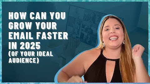 How Can You Grow Your Email Faster in 2025 of your ideal audience