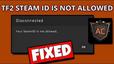 How To Fix "TF2 Steam ID is not allowed" In FACEIT AC - "Your Steam ID Is Not Allowed" Error
