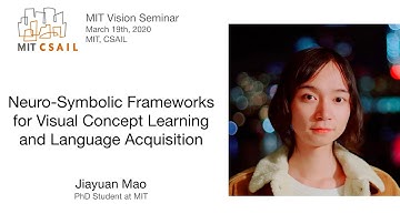 Jiayuan Mao - Neuro-Symbolic Frameworks for Visual Concept Learning and Language Acquisition