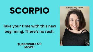 Scorpio  Take Your Time With This New Beginning