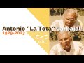 Entrevista a Antonio &#39;La Tota&#39; Carbajal (1929 - 2023)