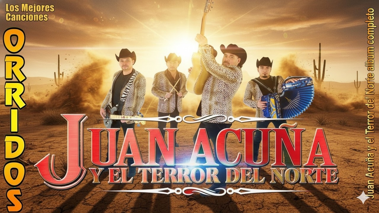 Juan Acuña y El Terror Del Norte - Puros Corridos y Norteñas - Top Grandes Éxitos