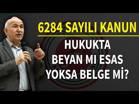 6284 SAYILI KANUN - HUKUKTA BEYAN MI ESAS YOKSA BELGE Mİ? - AHMET ŞİMŞİRGİL