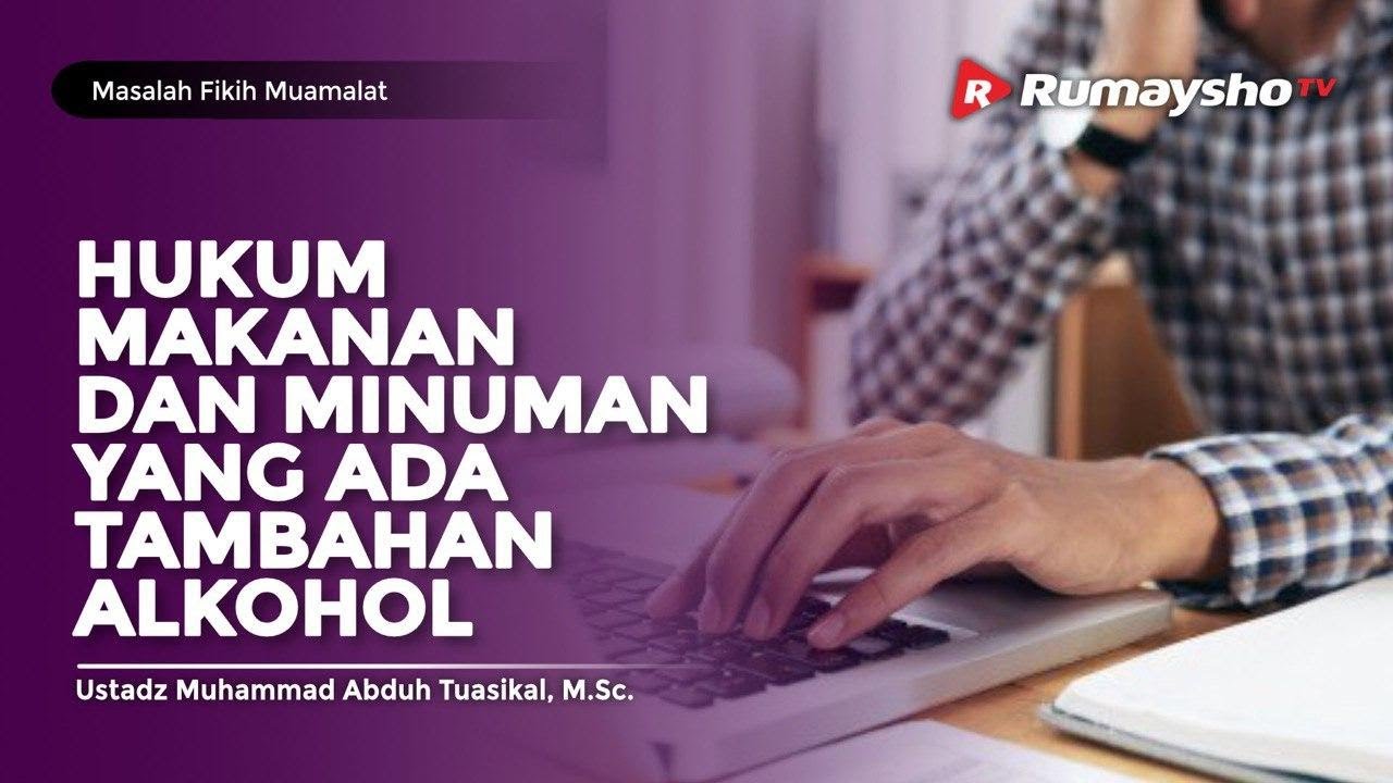 Masalah Fikih Muamalat #49 : HUKUM MAKANAN DAN MINUMAN YANG ADA TAMBAHAN ALKOHOL - Rumaysho TV