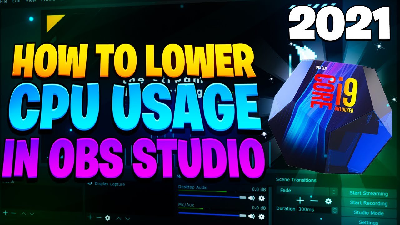 How To Lower Cpu Usage In Obs Studio 21 Youtube