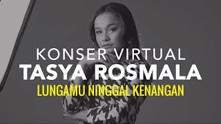 Tasya Rosmala - Lungamu Ninggal Kenangan I Konser Virtual Rapuh Tanpamu