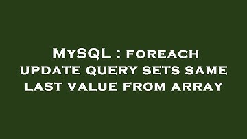 MySQL : foreach update query sets same last value from array