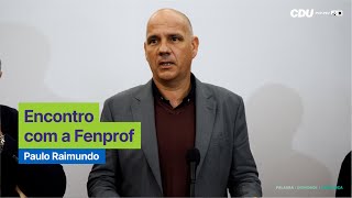 Paulo Raimundo: Encontro com a Fenprof