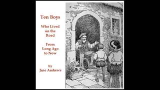 Jane Andrews. Ten Boys Who Lived on the Road from Long Ago to Now (audiobook).