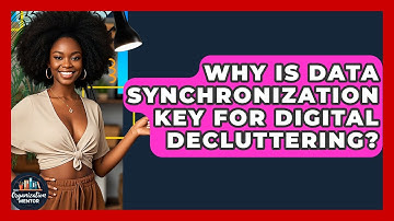 Why Is Data Synchronization Key For Digital Decluttering? - Your Organization Mentor