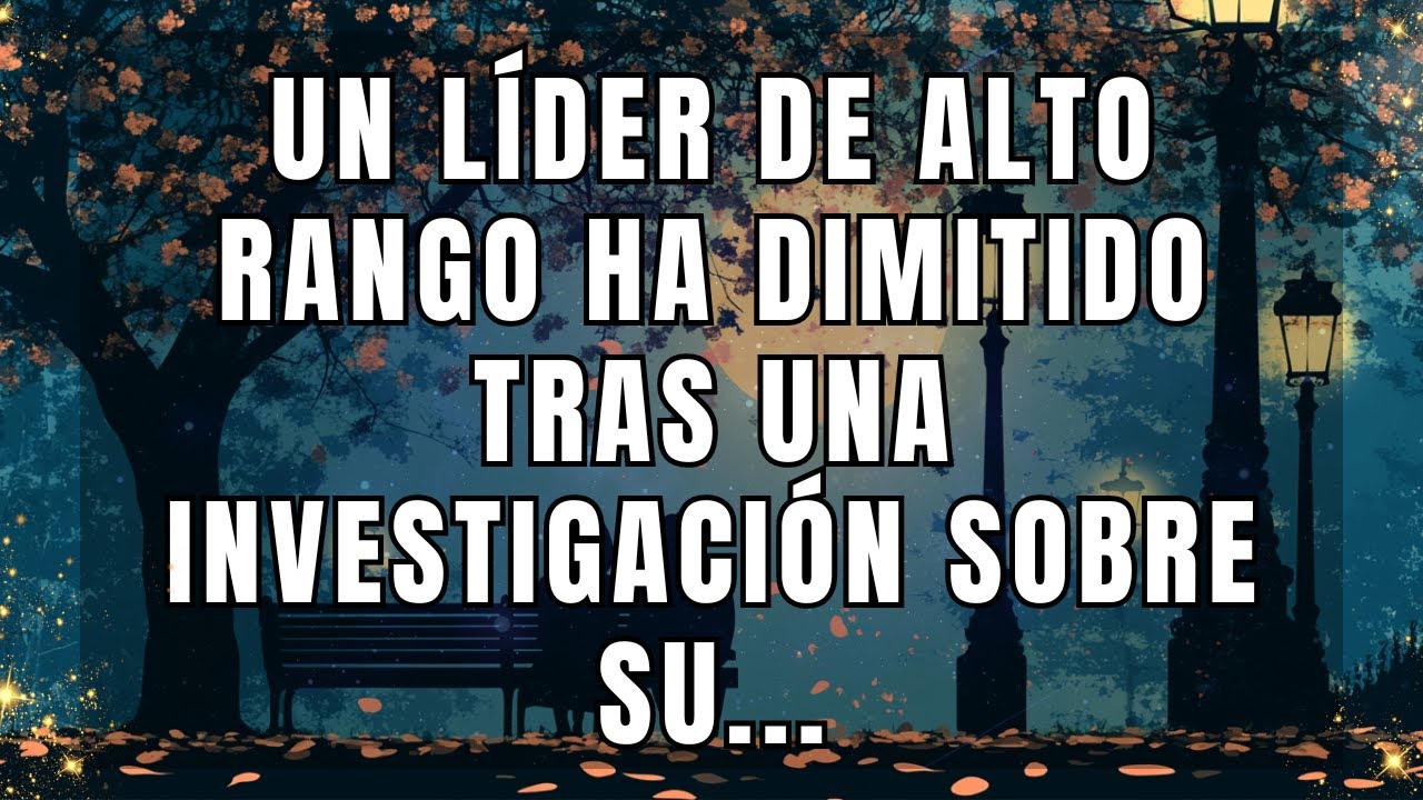 Un líder de alto rango ha dimitido tras una investigación sobre su ...