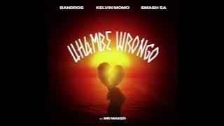 Bandros x Kelvin Momo x Smash Sa - Uhambe Wrongo (feat. Mr Maker)