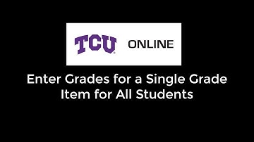 TCU Online: Enter Grades for a Single Grade Item for All Students