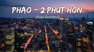 Phao - 2 phut hon (Bass Boosted) by LMH 🎧