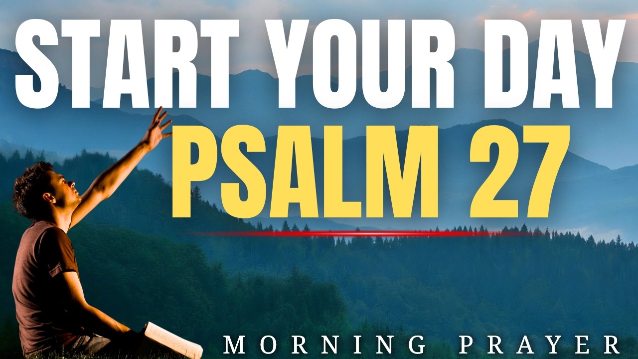 Morning Prayer with Psalm 27 | The Lord Is My Light and My Salvation Powerful Prayer for Today
