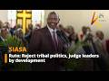 Ruto: Reject tribal politics, judge leaders by development
