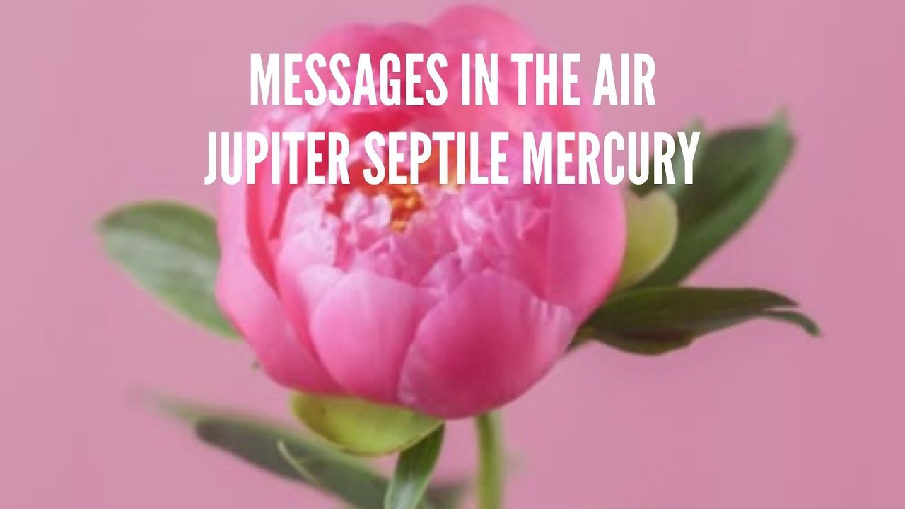 Jupiter Septile Mercury Song: Messages in the Air