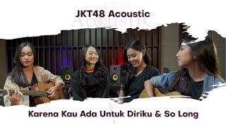 JKT48 Acoustic - Karena Kau Ada Untuk Diriku \u0026 So Long