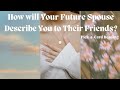 🔮 🌼 How Will Your Future Spouse Describe You to Their Friends? 🌼 🔮 Pick-A-Card Tarot Reading #tarot