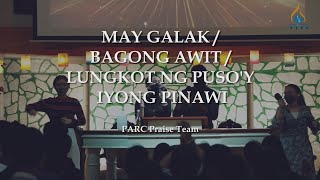 May Galak / Bagong Awit / Lungkot ng Puso'y iyong Pinawi || PARC Praise Team