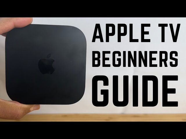 Apple TV 4K - Complete Beginners Guide