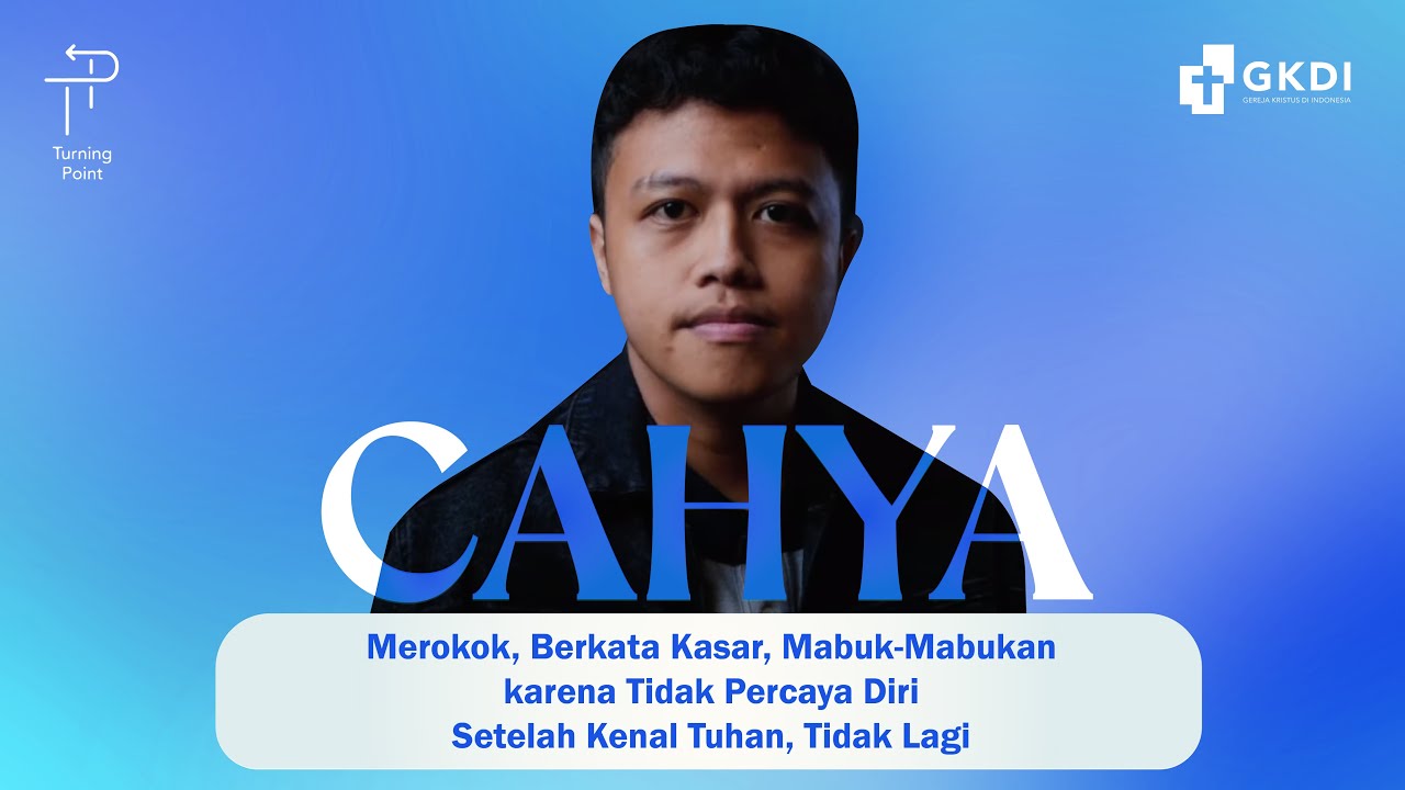 MEROKOK,MABUK, KARENA GAK PERCAYA DIRI, KINI BERUBAH!|Turning Point Cahya #45 KESAKSIAN KRISTEN GKDI