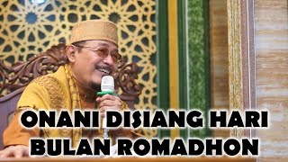 ONANI PADA SIANG HARI DIBULAN ROMADHON : Prof Dr KH Ahmad Zahro MA al-Chafidz