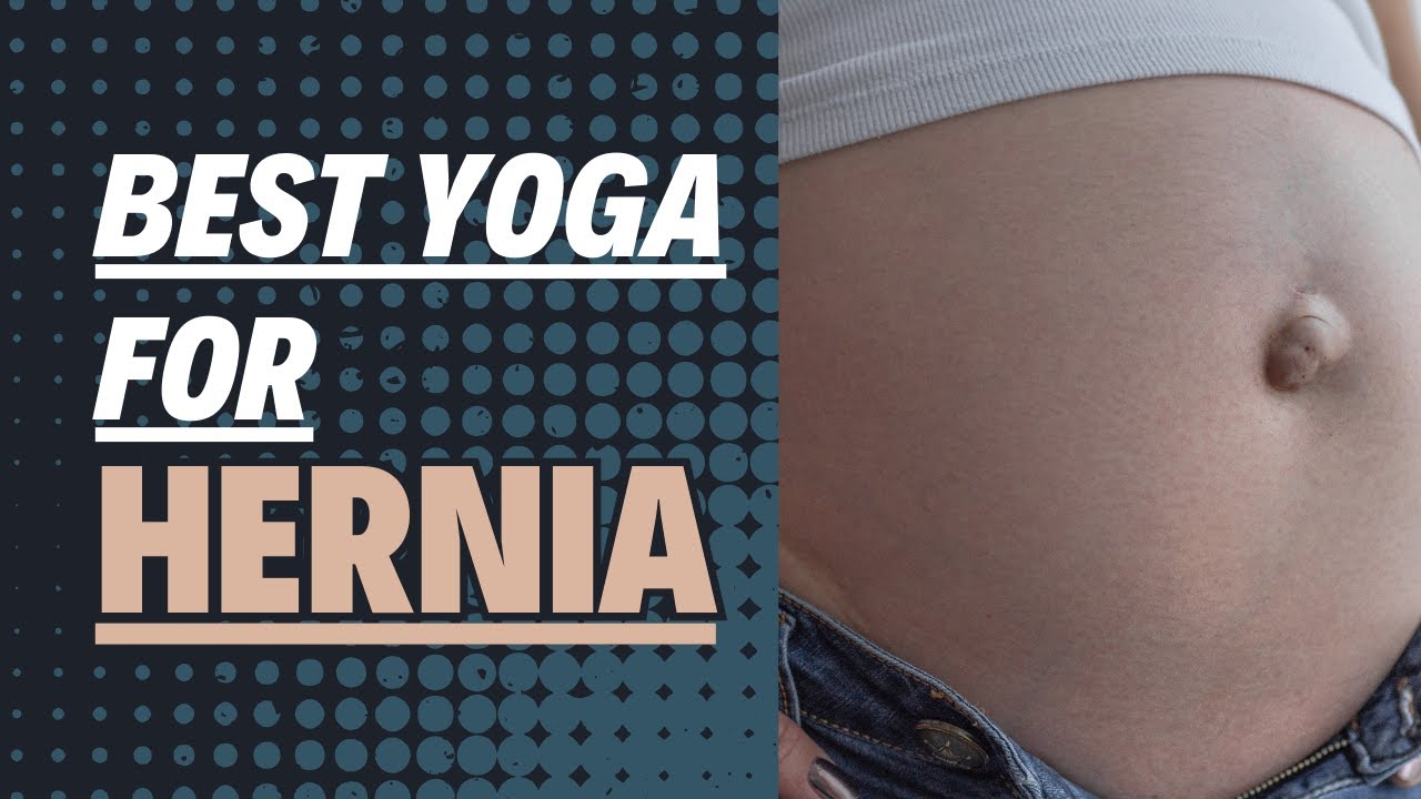 Best Yoga For Hernia Yoga For Hernia All Types Inguinal Hernia Hiatus Hernia Umbilical