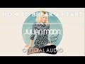 Julian Moon - How to Break a Heart [Official Audio]