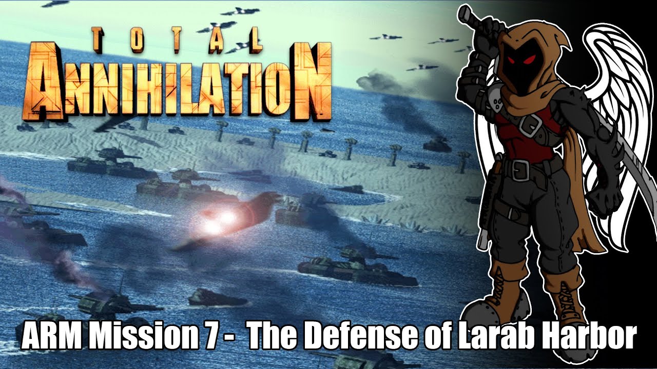 Total Annihilation - ARM Mission 7 - The Defense of Larab Harbor - YouTube