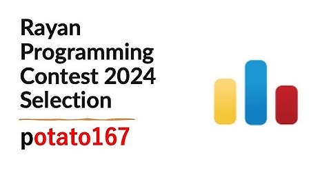 Rayan Programming Contest 2024 Selection (Codeforces) by potato167