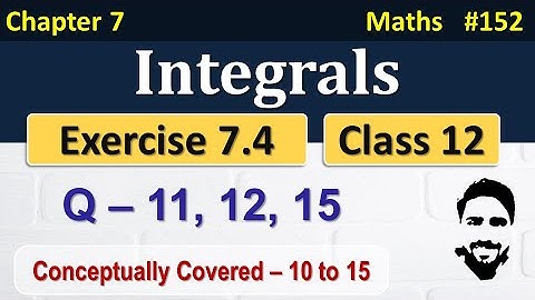 Exercise 7.4 Class 12th (Q10 to Q15) | Integrals Class 12 | Class 12 Maths Chapter 7 | NCERT