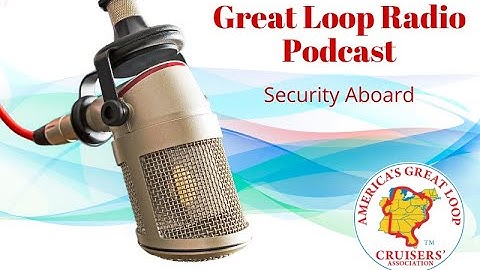 Great Loop Radio Podcast: Security Aboard