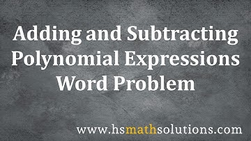 Word Problem for Adding and Subtracting Polynomial Expressions (Example)