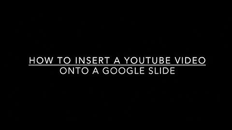 How to Insert a YouTube Video Onto a Google Slide