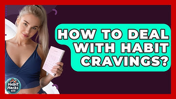 How To Deal With Habit Cravings? - Habit Hacks Hub